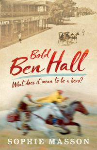 Our History : Bold Ben Hall - Sophie Masson