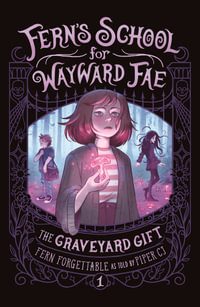 The Graveyard Gift : Ferns School for Wayward Fae - Fern Forgettable