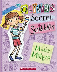 Olivia's Secret Scribbles : The Music Makers : Olivia's Secret Scribbles - Meredith Costain