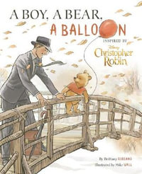 Disney Christopher Robin : A Boy, A Bear, A Balloon Picture Book - Brittany Rubiano