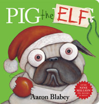 Pig the Elf : Pig the Pug - Aaron Blabey