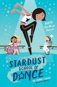 Stardust School of Dance : Bertie the Ninja Dancer - Zanni Louise