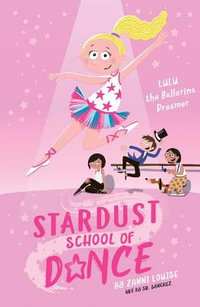 Stardust School of Dance : Lulu the Ballerina Dreamer - Zanni Louise