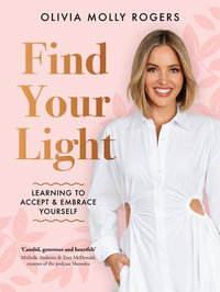 Find Your Light : Learning to Accept and Embrace Yourself - Olivia Molly Rogers