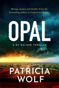 Opal : Mining, money and murder from the bestselling author of Outback and Paradise - Patricia Wolf