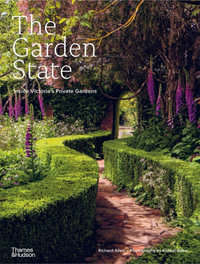 The Garden State : Inside Victoria's Private Gardens - Richard Allen