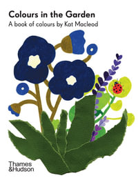 Colours in the Garden : A Book of Colours by Kat Macleod - Kat Macleod