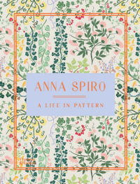 Anna Spiro : A Life in Pattern - Anna Spiro