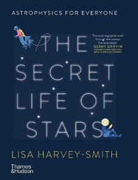 The Secret Life of Stars : Astrophysics for Everyone - Lisa Harvey-Smith