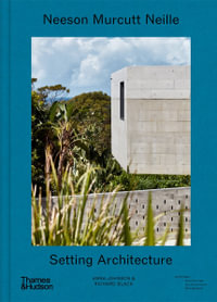 Neeson Murcutt Neille: Setting Architecture : Editions: Australian Architecture Monographs - Anna Johnson