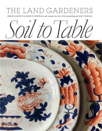 Soil to Table : Recipes for Healthy Soil and Food - Bridget Elworthy