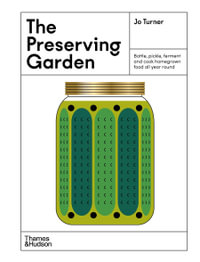 The Preserving Garden : Bottle, pickle, ferment and cook homegrown food all year round - Jo Turner