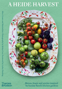 A Heide Harvest : Menus, feasts and stories inspired by Sunday Reed's kitchen gardens - Maximillian