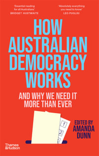 How Australian Democracy Works : And why we need it more than ever - Amanda Dunn