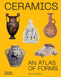 Ceramics : An Atlas of Forms - Glenn Barkley