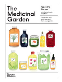 The Medicinal Garden : Treat, feed and soothe straight from your garden - Caroline Parker