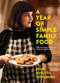 A Year of Simple Family Food - Julia Busuttil Nishimura