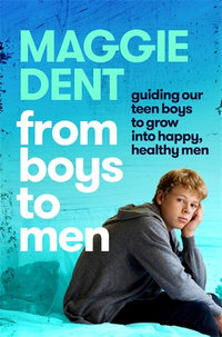 From Boys to Men : Guiding our teen boys to grow into happy, healthy men - Maggie Dent