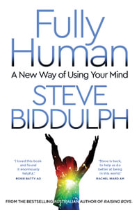 Fully Human : A New Way of Using Your Mind - Steve Biddulph