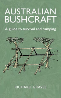 Australian Bushcraft : Guide to Survival and Camping - Richard Graves