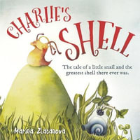 Charlie's Shell : The Tale Of A Little Snail And The Greatest Shell There Ever Was - Marina Zlatanova