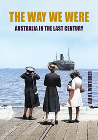 The Way We Were : Australia in the last century - Alan J Whiticker