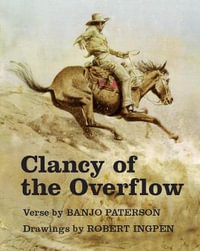 Clancy of the Overflow : Legendary Bushman - Banjo Paterson