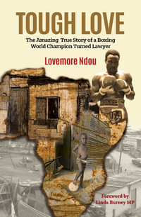 Tough Love : The Amazing True Story of a Boxing World Champion turned Lawyer - Ndou Lovemore