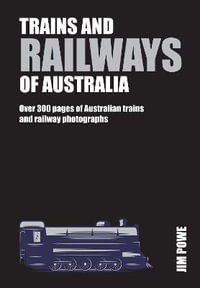 Trains and Railways of Australia: Compact Edition : Over 250 pages of Australian train and railways - Jim Powe