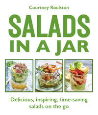 Salads in a Jar : Delicious, inspiring, time-saving salads on the go - Courtney Roulston