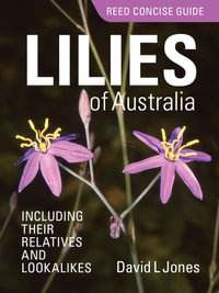 Reed Concise Guide: Lilies Of Australia : including their relatives and lookalikes - David L. Jones