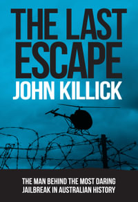 The Last Escape : The man behind the most daring jailbreak in Australian history - John Killick