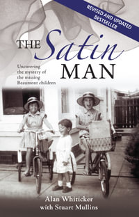 The Satin Man : Uncovering the mystery of the missing Beaumont children - Alan Whiticker