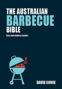 The Australian Barbecue Bible : Easy and modern recipes - David Cowie