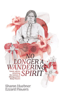 No Longer A Wandering Spirit : Family and kin reclaiming the memory of Minang woman Bessy Flowers - Sharon Huebner