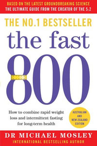 The Fast 800 : How to combine rapid weight loss and intermittent fasting for long-term health - Dr Dr Michael Mosley