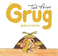 Grug Goes to School Hardback : Grug - Ted Prior