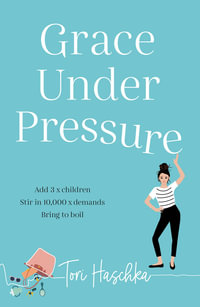 Grace Under Pressure - Tori Haschka