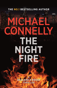 The Night Fire : Harry Bosch : Book 22 - Michael Connelly