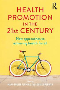 Health Promotion in the 21st Century : New Approaches to Achieving Health for All - Mary-Louise Fleming