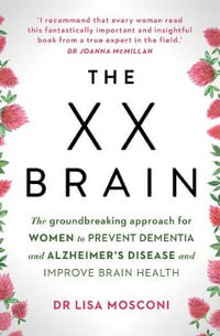 The XX Brain : The groundbreaking approach for women to prevent dementia and Alzheimer's Disease and improve brain health - Lisa Mosconi