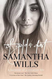 Of Gold and Dust : Memoir of a creative life - Samantha Wills