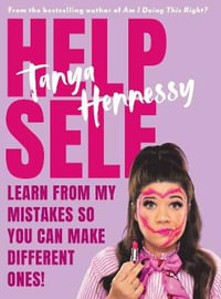 Help Self : Learn from my mistakes so you can make different ones! - Tanya Hennessy