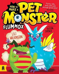 How to Make a Pet Monster: Flummox : How to Make a Pet Monster: Book 2 - Lili Wilkinson