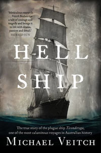 Hell Ship : The true story of the plague ship Ticonderoga, one of the most calamitous voyages in Australian history - Michael Veitch