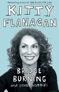 Bridge Burning and Other Hobbies - Kitty Flanagan