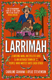 Larrimah : A missing man, an eyeless croc and an outback town of 11 people who mostly hate each other - Kylie Stevenson