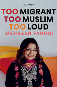 Too Migrant, Too Muslim, Too Loud : A Memoir - Mehreen Faruqi