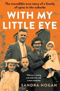 With My Little Eye : Incredible True Story of a Family of Spies in the Suburbs - Sandra Hogan