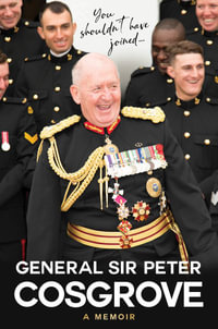 You Shouldn't Have Joined ... : A memoir - General Sir Peter Cosgrove